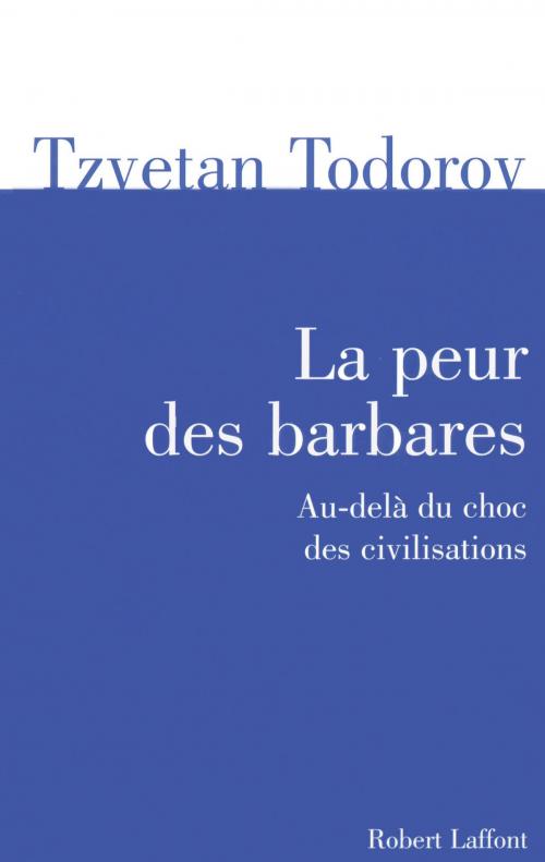 Cover of the book La Peur des barbares by Tzvetan TODOROV, Groupe Robert Laffont