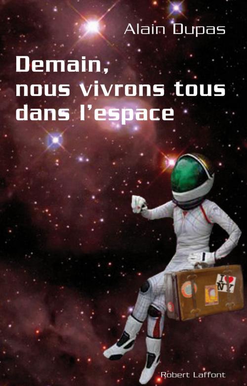 Cover of the book Demain, nous vivrons tous dans l'espace by Alain DUPAS, Groupe Robert Laffont