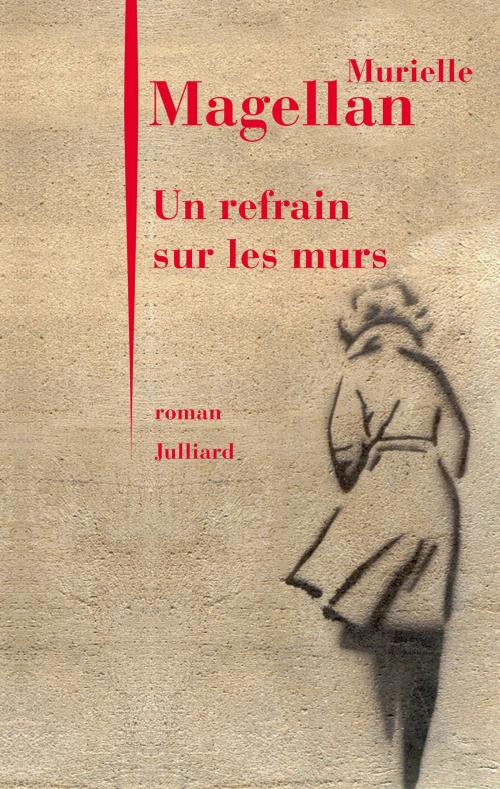 Cover of the book Un refrain sur les murs by Murielle MAGELLAN, Groupe Robert Laffont