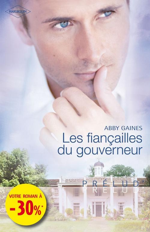 Cover of the book Les fiançailles du gouverneur (Harlequin Prélud') by Abby Gaines, Harlequin
