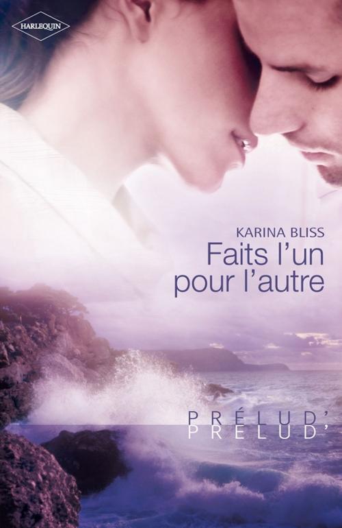 Cover of the book Faits l'un pour l'autre (Harlequin Prélud') by Karina Bliss, Harlequin