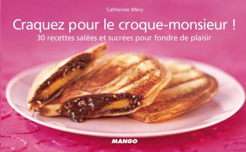 Cover of the book Craquez pour le croque-monsieur ! by Catherine Méry, Mango