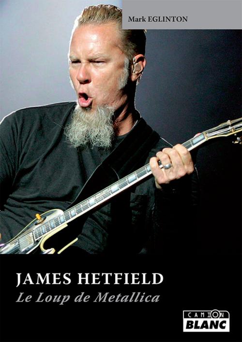 Cover of the book JAMES HETFIELD by Mark Eglinton, Camion Blanc