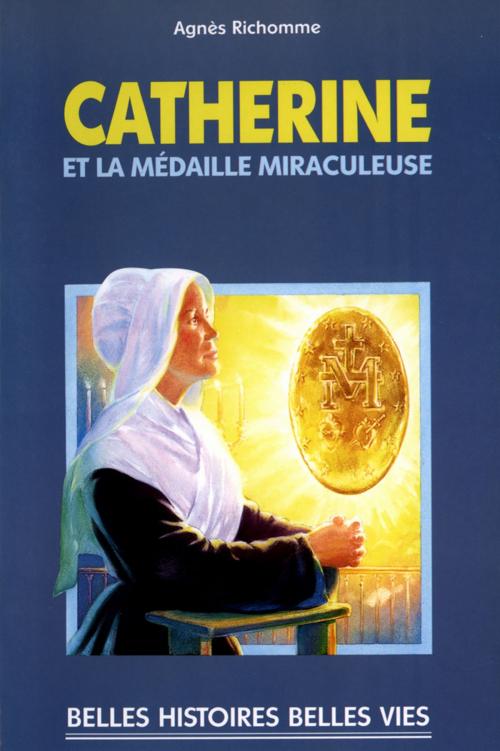 Cover of the book Catherine et la médaille miraculeuse by Agnès Richome, Mame