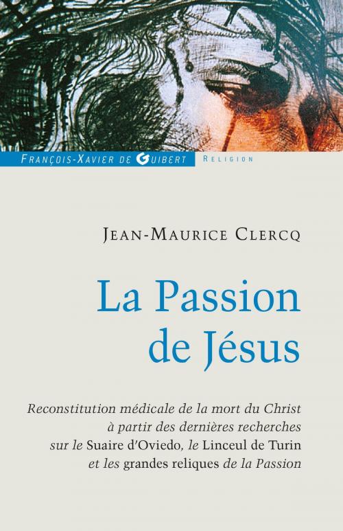 Cover of the book La Passion de Jésus by Jean-Maurice Clercq, Francois-Xavier de Guibert