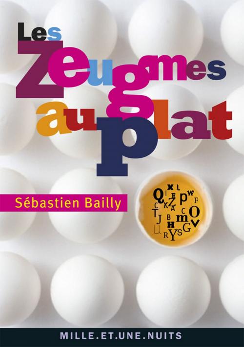 Cover of the book Les Zeugmes au plat by Sébastien Bailly, Fayard/Mille et une nuits