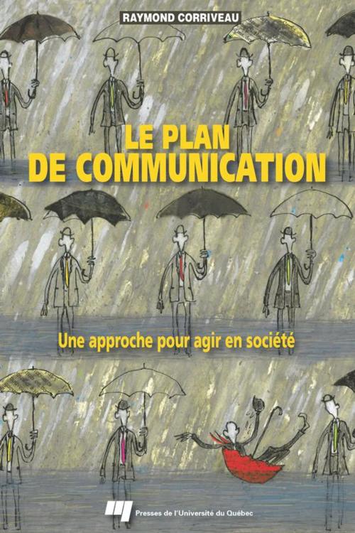 Cover of the book Le plan de communication by Raymond Corriveau, Presses de l'Université du Québec