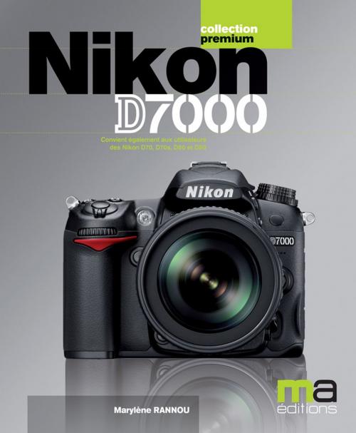 Cover of the book Nikon D7000 by Marylène Rannou, MA Editions