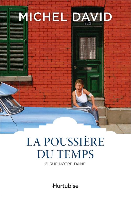 Cover of the book La Poussière du temps T2 - Rue Notre-Dame by Michel David, Éditions Hurtubise
