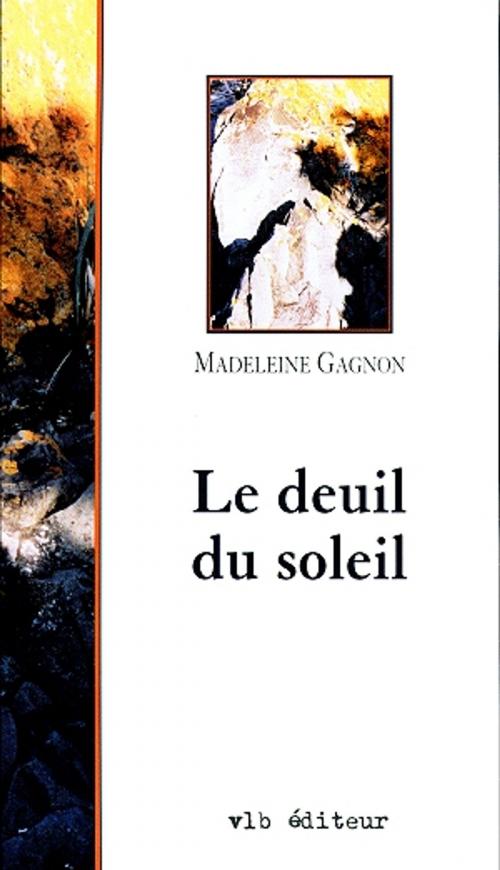 Cover of the book Le deuil du soleil by Madeleine Gagnon, VLB éditeur