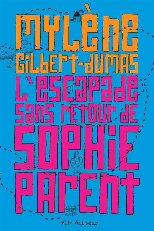 Cover of the book L'Escapade sans retour de Sophie Parent by Mylène Gilbert-Dumas, VLB éditeur