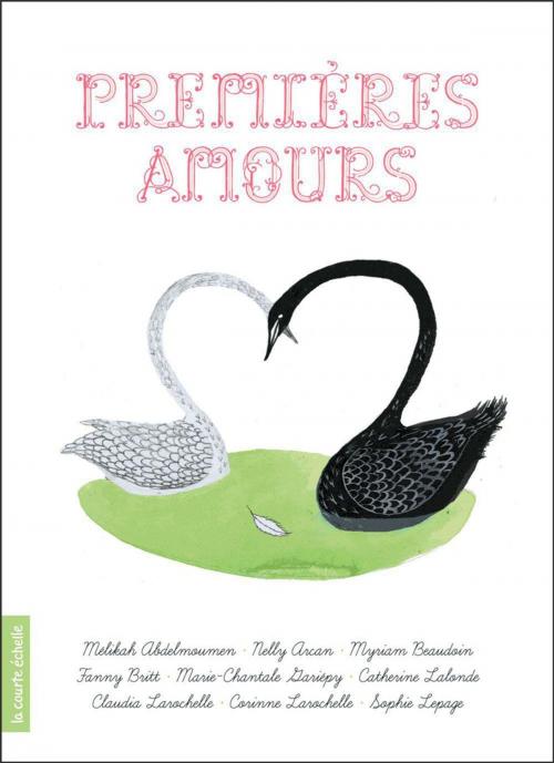Cover of the book Premières amours by Mélikah Abdelmoumen, Nelly Arcan, Myriam Beaudoin, Fanny Britt, Marie-Chantale Gariépy, Catherine Lalonde, Claudia Larochelle, Corinne Larochelle, Sophie Lepage, La courte échelle