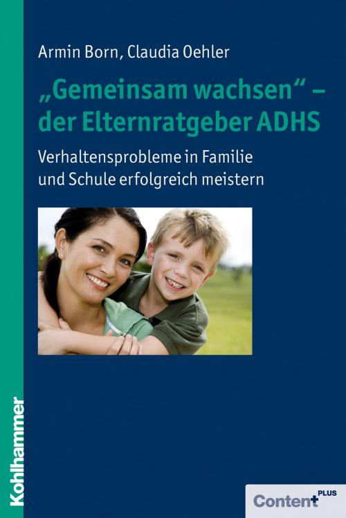 Cover of the book "Gemeinsam wachsen" - der Elternratgeber ADHS by Armin Born, Claudia Oehler, Kohlhammer Verlag