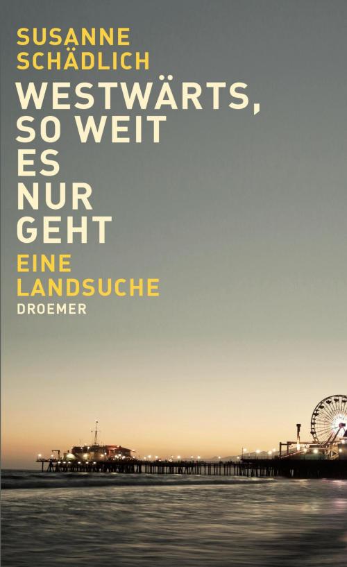 Cover of the book Westwärts, so weit es nur geht by Susanne Schädlich, Knaur eBook