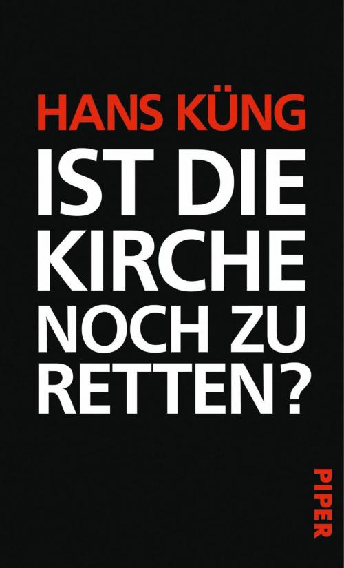 Cover of the book Ist die Kirche noch zu retten? by Hans Küng, Piper ebooks