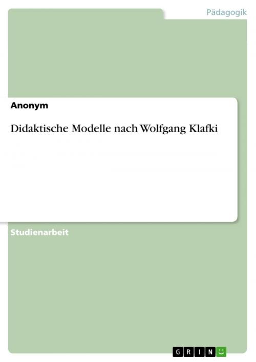 Cover of the book Didaktische Modelle nach Wolfgang Klafki by Anonym, GRIN Verlag