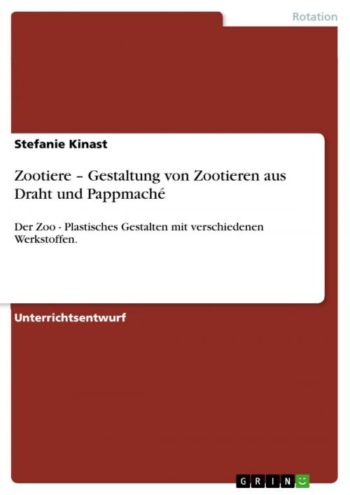 Cover of the book Zootiere - Gestaltung von Zootieren aus Draht und Pappmaché by Stefanie Kinast, GRIN Verlag