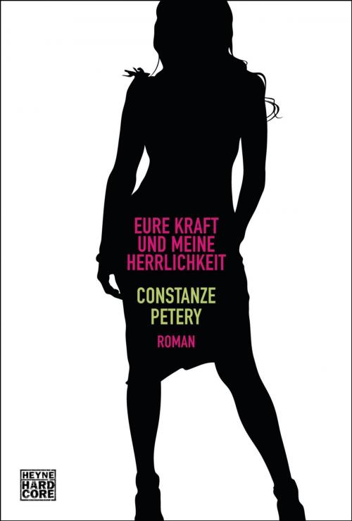 Cover of the book Eure Kraft und meine Herrlichkeit by Constanze Petery, Heyne Verlag