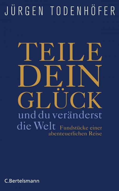 Cover of the book Teile dein Glück - by Jürgen Todenhöfer, C. Bertelsmann Verlag