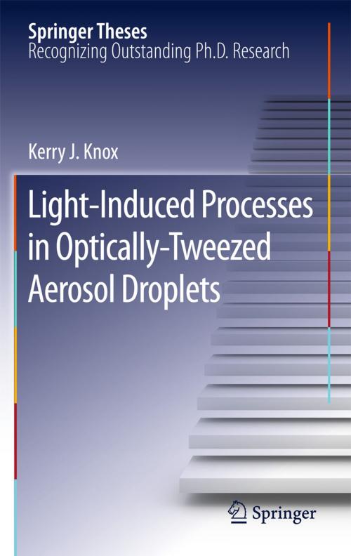 Cover of the book Light-Induced Processes in Optically-Tweezed Aerosol Droplets by Kerry J. Knox, Springer Berlin Heidelberg