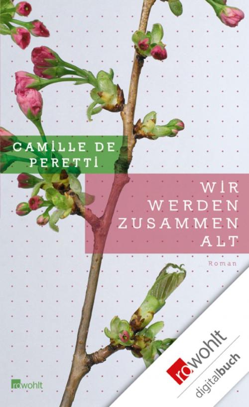 Cover of the book Wir werden zusammen alt by Camille de Peretti, Rowohlt E-Book