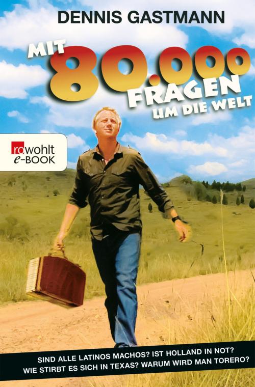 Cover of the book Mit 80 000 Fragen um die Welt by Dennis Gastmann, Rowohlt E-Book