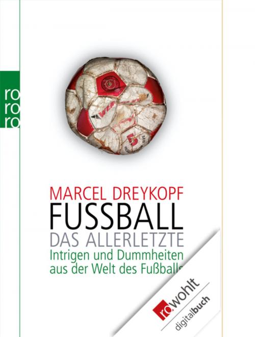 Cover of the book Fußball: Das Allerletzte by Marcel Dreykopf, Rowohlt E-Book