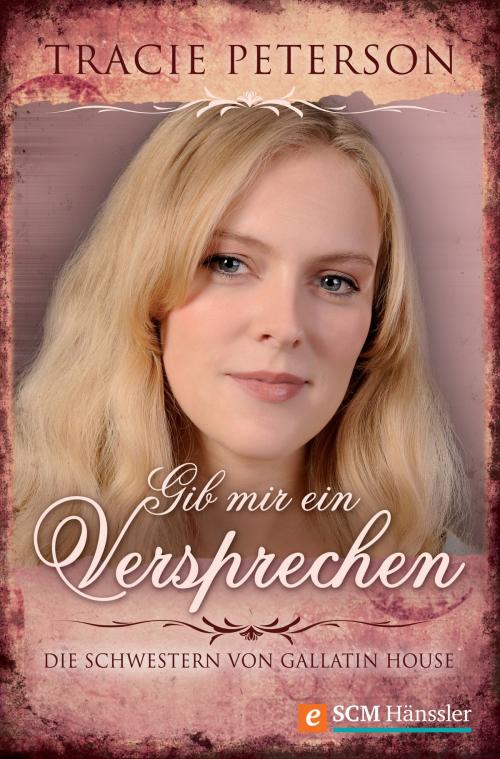 Cover of the book Gib mir ein Versprechen by Tracie Peterson, SCM Hänssler