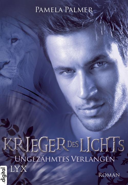 Cover of the book Krieger des Lichts - Ungezähmtes Verlangen by Pamela Palmer, LYX.digital