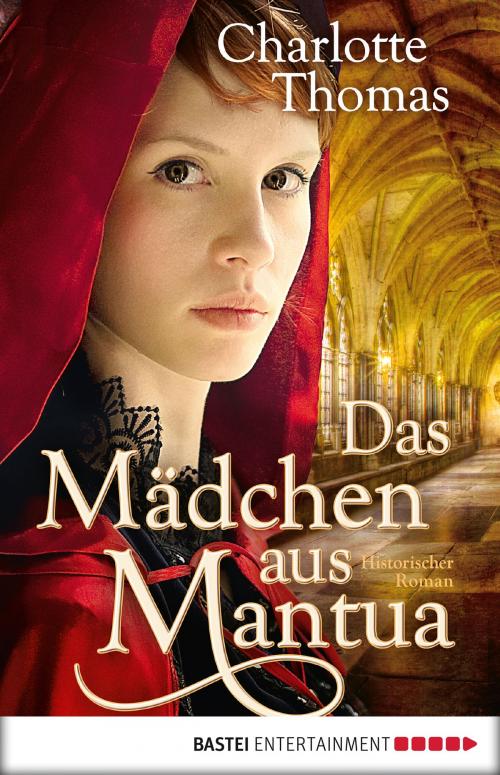 Cover of the book Das Mädchen aus Mantua by Charlotte Thomas, Bastei Entertainment