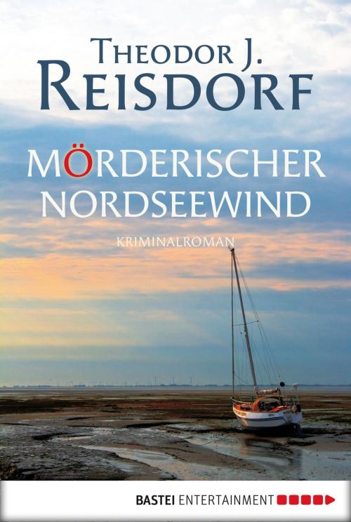 Cover of the book Mörderischer Nordseewind by Theodor J. Reisdorf, Bastei Entertainment