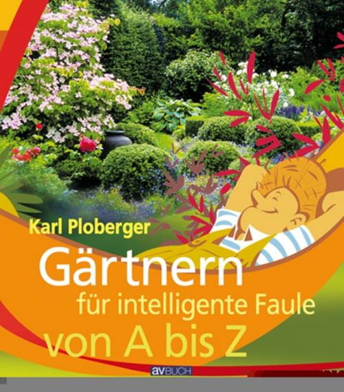 Cover of the book Gärtnern für intelligente Faule von A bis Z by Karl Ploberger, avBuch