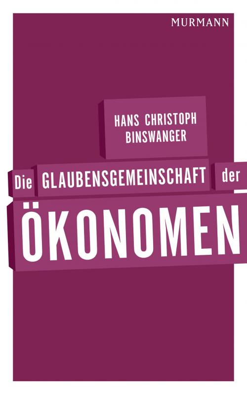 Cover of the book Die Glaubensgemeinschaft der Ökonomen by Hans Christoph Binswanger, Murmann Publishers GmbH