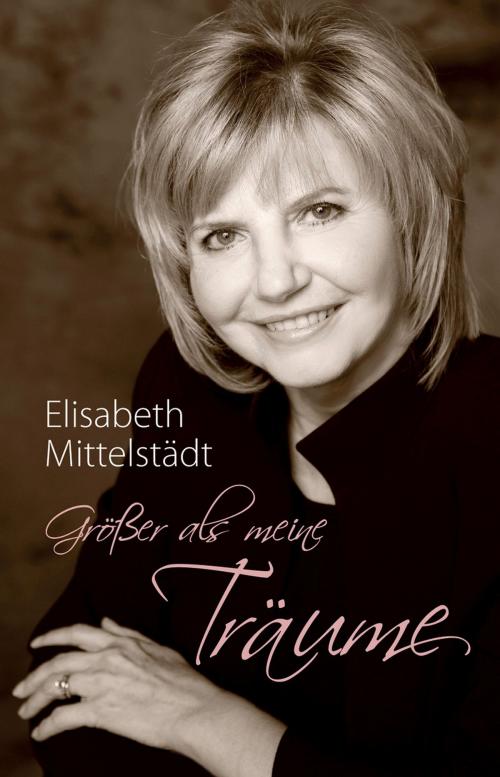 Cover of the book Größer als meine Träume by Elisabeth Mittelstädt, Gerth Medien