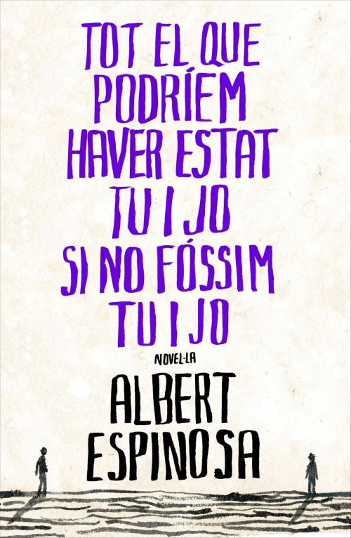 Cover of the book Tot el que podríem haver estat tu i jo si no fóssim tu i jo by Albert Espinosa, Penguin Random House Grupo Editorial España