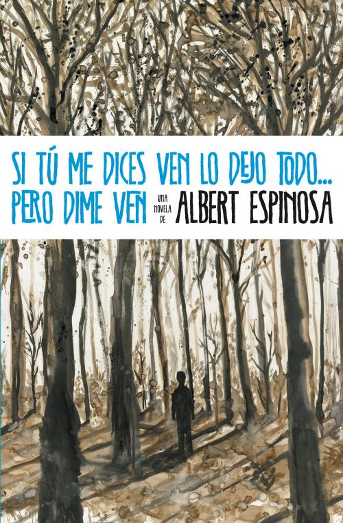 Cover of the book Si tú me dices ven lo dejo todo... pero dime ven by Albert Espinosa, Penguin Random House Grupo Editorial España