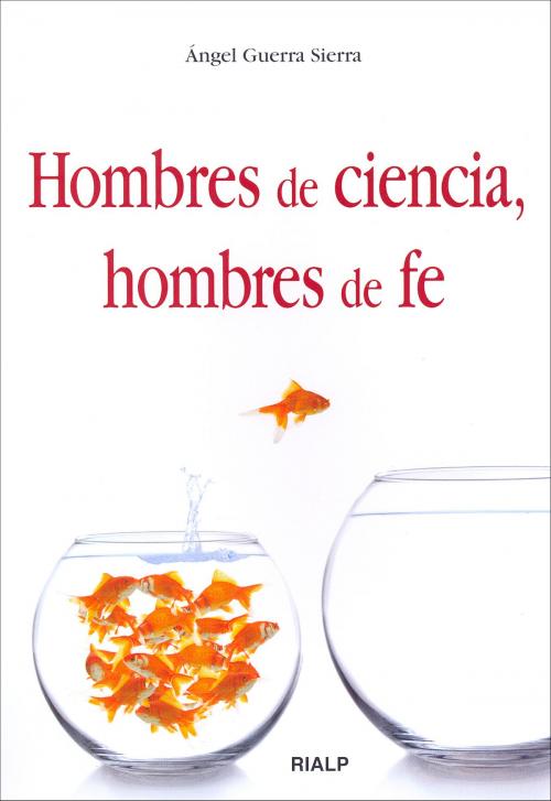 Cover of the book Hombres de ciencia, hombres de fe by Ángel Guerra Sierra, Ediciones Rialp