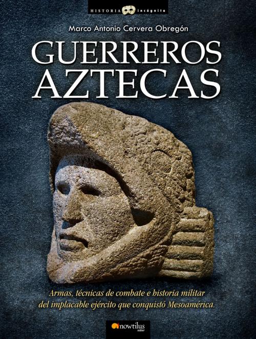 Cover of the book Guerreros aztecas by Marco Antonio Cervera Obregón, Nowtilus