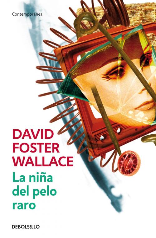 Cover of the book La niña del pelo raro by David Foster Wallace, Penguin Random House Grupo Editorial España