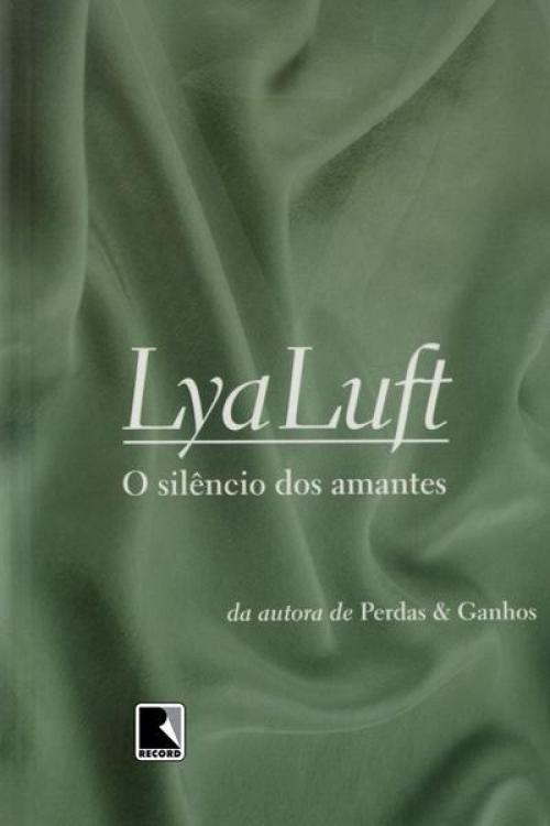 Cover of the book O silêncio dos amantes by Lya Luft, Record