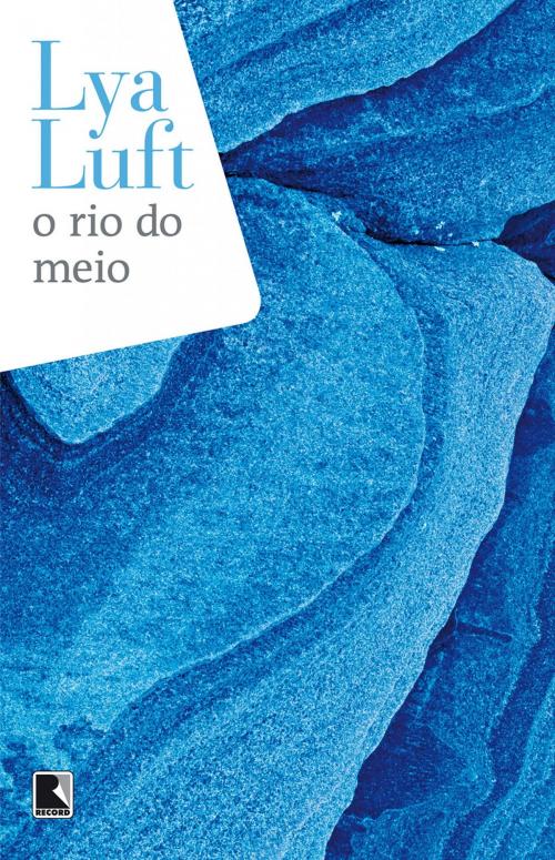 Cover of the book O rio do meio by Lya Luft, Record