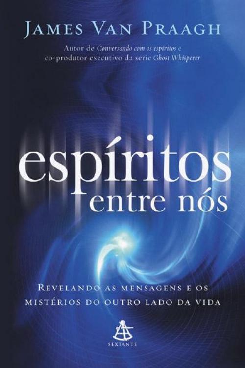 Cover of the book Espíritos entre nós by James Van Praagh, Sextante