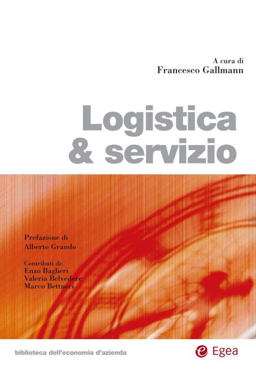 Cover of the book Logistica & servizio by Francesco Gallmann, Egea
