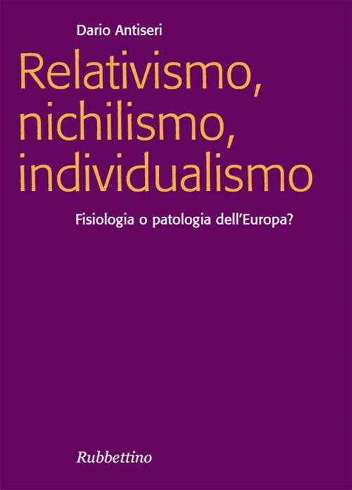 Cover of the book Relativismo, nichilismo, individualismo by Dario Antiseri, Rubbettino Editore