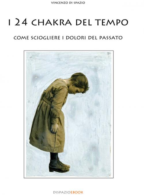 Cover of the book I 24 Chakra del Tempo by Vincenzo di Spazio, Vincenzo Di Spazio