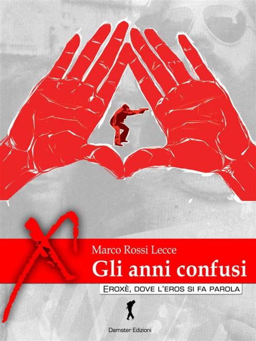 Cover of the book Gli anni confusi by Marco Rossi Lecce, Eroxè