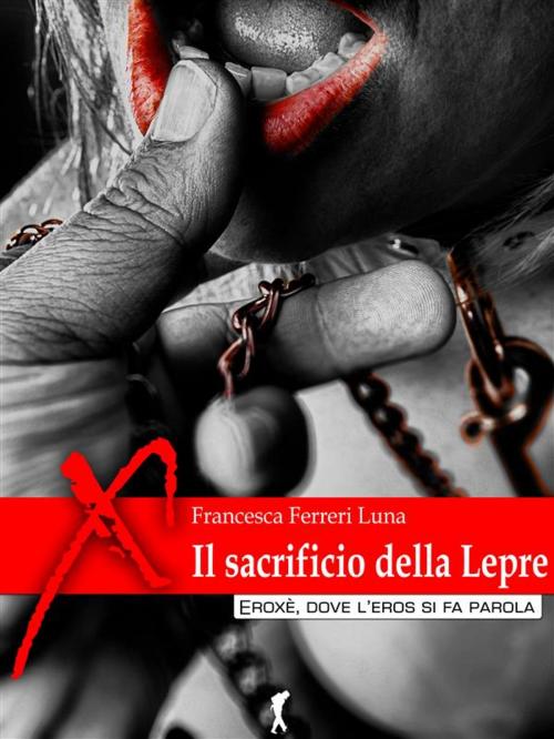 Cover of the book Il sacrificio della lepre by Francesca Ferreri Luna, Eroxè