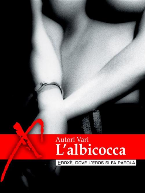 Cover of the book L'albicocca, racconti erotici by AA. VV., Eroxè