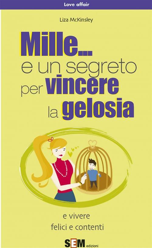 Cover of the book Mille... e un segreto per vincere la gelosia by Liza McKinsley, SEM
