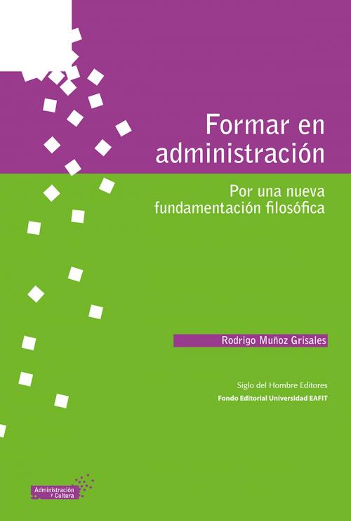 Cover of the book Formar en administración by Rodrigo Muñoz Grisales, Siglo del Hombre Editores